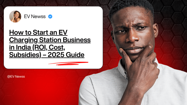 How to Start an EV Charging Station Business in India (ROI, Cost, Subsidies) – 2025 Guide