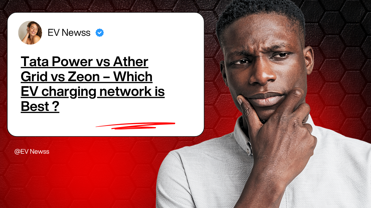 Tata Power vs Ather Grid vs Zeon – Which EV charging network is best?