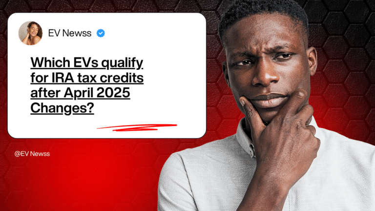 Which EVs qualify for IRA tax credits after April 2025 Changes?