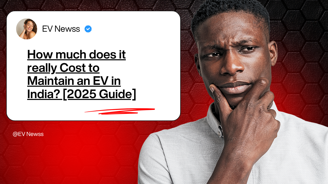 How much does it really Cost to Maintain an EV in India? [2025 Guide]