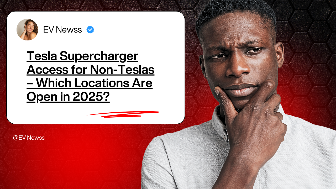 Tesla Supercharger Access for Non-Teslas – Which Locations Are Open in 2025?
