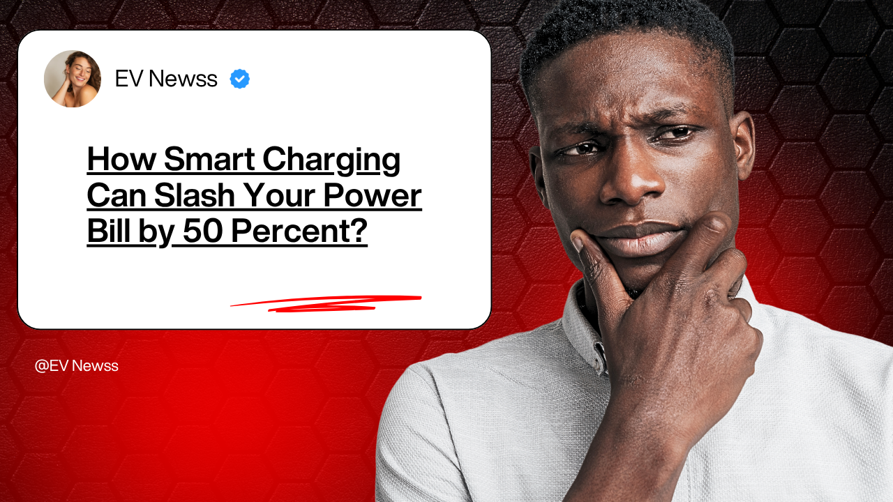 How Smart Charging Can Slash Your Power Bill by 50 Percent?